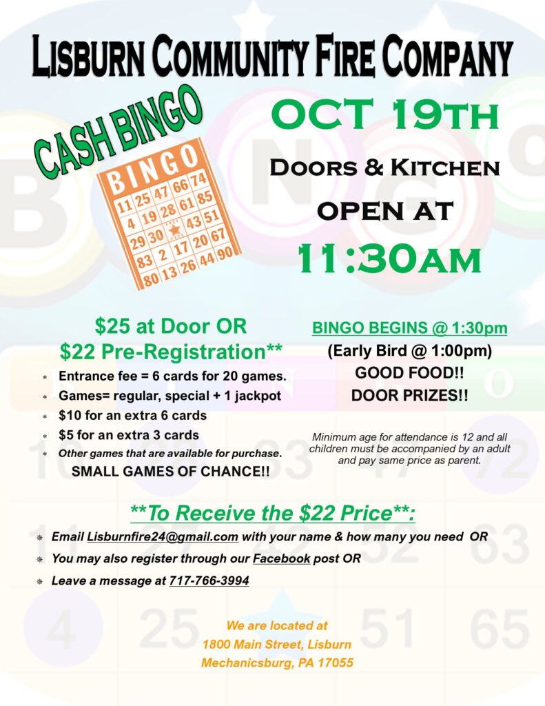 Here's brief alt text for the Cash Bingo flyer: Alt Text: "Lisburn Community Fire Company Cash Bingo flyer for October 19th. Doors and kitchen open 11:30 AM, bingo begins 1:30 PM with early bird at 1:00 PM. $25 at door or $22 pre-registration. Entrance includes 6 cards for 20 games (regular, special, and jackpot). Extra cards available for purchase. Good food and door prizes. Ages 12+ with adult supervision required. Pre-register at LisburnFire24@gmail.com, Facebook, or 717-766-3994. Located at 1800 Main Street, Lisburn.