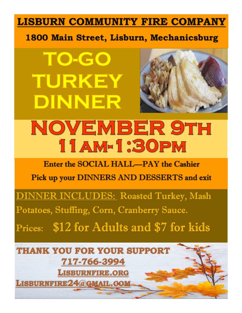 Lisburn Community Fire Company To-Go Turkey Dinner flyer for November 9th, 11 AM-1:30 PM at 1800 Main Street. Complete dinner with roasted turkey, mashed potatoes, stuffing, corn, and cranberry sauce. $12 adults, $7 kids. Enter social hall, pay cashier, pick up dinner and exit. Contact 717-766-3994, or LisburnFire24@gmail.com.