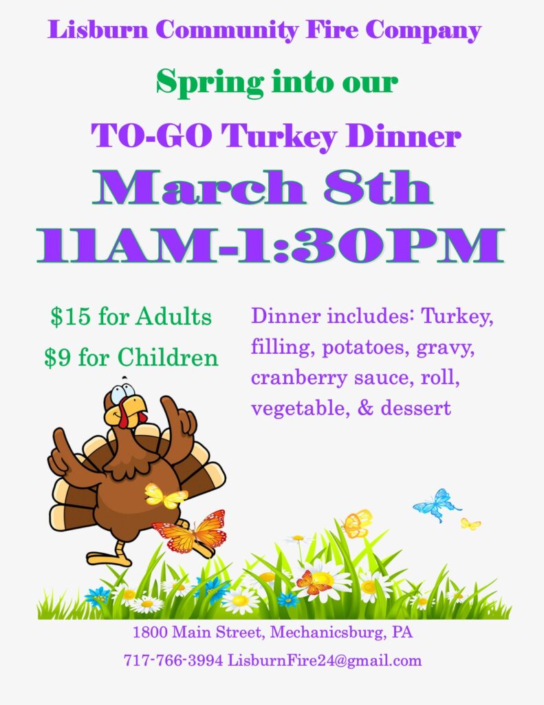 lyer for Lisburn Community Fire Company's Spring TO-GO Turkey Dinner on March 8th from 11 AM to 1:30 PM. Adults $15, Children $9. Dinner includes turkey, filling, potatoes, gravy, cranberry sauce, roll, vegetable, and dessert. Features a cartoon turkey prancing through spring flowers and butterflies. Location: 1800 Main Street, Mechanicsburg, PA. Contact: 717-766-3994 or LisburnFire24@gmail.com.